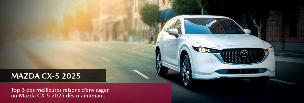 Top 3 des meilleures raisons d’envisager un Mazda CX-5 2025 dès maintenant chez Donnacona Mazda